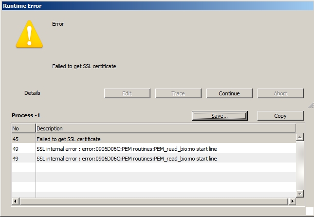 Error<br /><br />Failed to get SSL certificate<br /><br />Error code: 45<br />Failed to get SSL certificate<br />component: 'srvr'<br />task -1, name: 'User Interface'<br /><br />Error code: 49<br />SSL internal error : error:0906D06C:PEM routines:PEM_read_bio:no start line<br />component: 'srvr'<br />task -1, name: 'User Interface'<br /><br />Error code: 49<br />SSL internal error : error:0906D06C:PEM routines:PEM_read_bio:no start line<br />component: 'srvr'<br />task -1, name: 'User Interface'